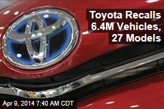 Toyota Recalls 6.4M Vehicles, 27 Models