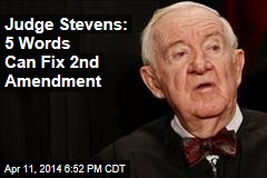 Judge Stevens: 5 Words Can Fix 2nd Amendment