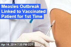 Measles Outbreak Linked to Vaccinated Patient for 1st Time