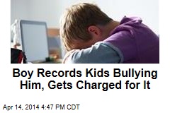 Boy Records Kids Bullying Him, Gets Charged for It