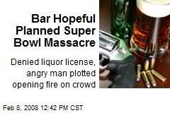 Bar Hopeful Planned Super Bowl Massacre