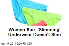 Women Sue: &#39;Slimming&#39; Underwear Doesn&#39;t Slim