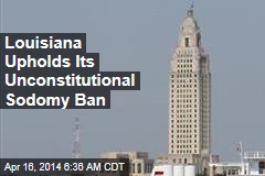 Louisiana Upholds Its Unconstitutional Sodomy Ban