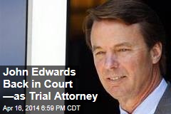 John Edwards Back in Court &mdash;as Trial Attorney