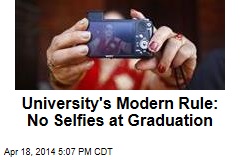 University&#39;s Modern Rule: No Selfies at Graduation