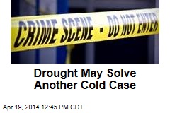 Drought May Solve Another Cold Case