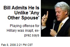 Bill Admits He Is Unlike 'Any Other Spouse'