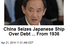 China Seizes Japanese Ship Over Debt ... From 1936