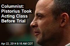 Columnist: Pistorius Took Acting Class Before Trial