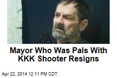 Mayor Who Was Pals With KKK Shooter Resigns