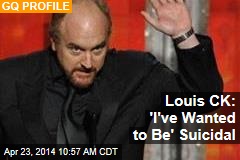 Louis CK: &#39;I&#39;ve Wanted to Be&#39; Suicidal