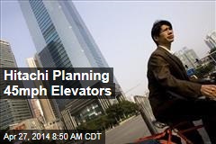 Hitachi Planning 45mph Elevators