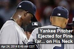 Yankee Pitcher Ejected for Pine Tar... on His Neck