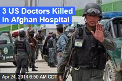 Afghan Hospital Guard Kills 3 US Docs