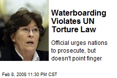 Waterboarding Violates UN Torture Law