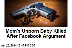 Mom&#39;s Unborn Baby Killed After Facebook Argument