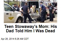 Teen Stowaway&#39;s Mom: His Dad Told Him I Was Dead