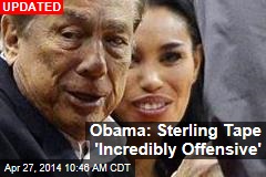 Obama: Sterling Tape &#39;Incredibly Offensive&#39;
