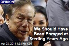We Should Have Been Enraged at Sterling Years Ago