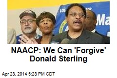 NAACP: We Can &#39;Forgive&#39; Donald Sterling