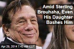 Amid Sterling Brouhaha, Even His Daughter Bashes Him