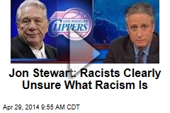 Jon Stewart: Racists Clearly Unsure What Racism Is