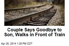 Couple Says Goodbye to Son, Walks in Front of Train