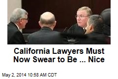 California Lawyers Must Now Swear to Be ... Nice