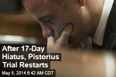 After 17-Day Hiatus, Pistorius Trial Restarts