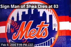 Sign Man of Shea Dies at 83
