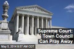 Supreme Court: Town Council Can Pray Away
