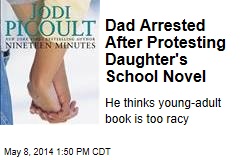 Dad Arrested After Protesting Daughter&#39;s School Novel