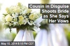 Cousin in Disguise Shoots Bride as She Says Her Vows