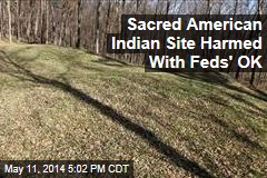 Sacred American Indian Site Harmed With Feds&#39; OK