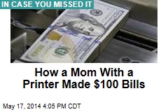 How a Mom With a Printer Made $100 Bills
