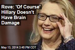 Rove: &#39;Of Course,&#39; Hillary Doesn&#39;t Have Brain Damage