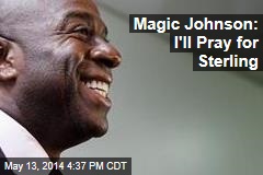 Magic Johnson: I&#39;ll Pray for Sterling