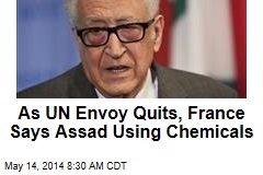 As UN Envoy Quits, France Says Assad Using Chemicals