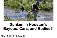 Sunken in Houston&#39;s Bayous: Cars, and Bodies?