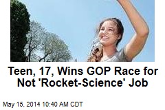 Teen, 17, Wins GOP Race for Not &#39;Rocket-Science&#39; Job