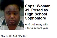 Cops: Woman, 31, Posed as High School Sophomore