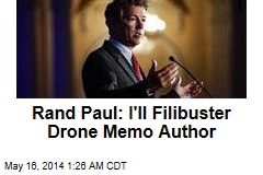 Rand Paul: I&#39;ll Filibuster Drone Memo Author