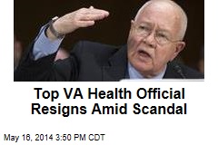 Top VA Health Official Resigns Amid Scandal