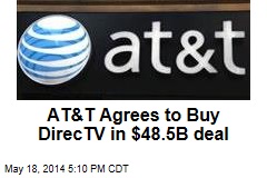 AT&amp;T Agrees to Buy DirecTV in $48.5B deal
