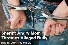 Police: Angry Mom Throttles Alleged Bully