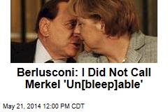 Berlusconi: I Did Not Call Merkel &#39;Un[bleep]able&#39;