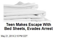 Teen Makes Escape With Bed Sheets, Evades Arrest
