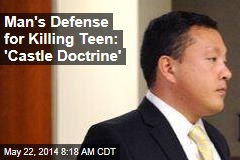 Man&#39;s Defense for Killing Teen: &#39;Castle Doctrine&#39;