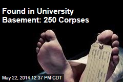 Found in University Basement: 250 Corpses