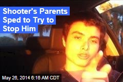 Shooter&#39;s Parents Sped to Try to Stop Him